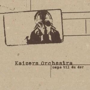 Kaizers Orchestra - Ompa til du dør (2001, Broiler Farm)