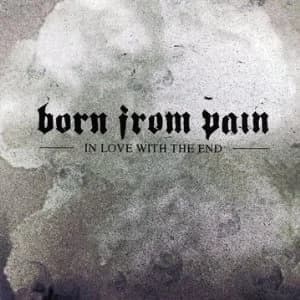 Born From Pain - In Love With the End (2005, Metal Blade Records)