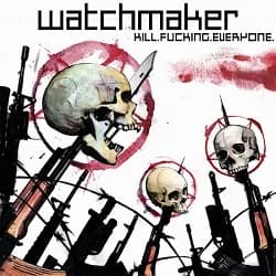 Watchmaker - Kill. Fucking. Everyone. (2005, Earache Records)