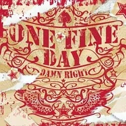 One Fine Day - Damn Right (2006, Rockhit Records)