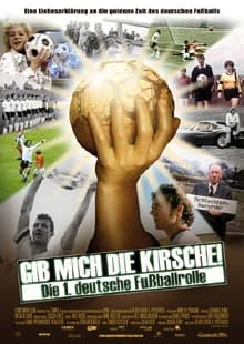 Gib mich die Kirsche! - Die 1. deutsche Fußballrolle (D 2006)