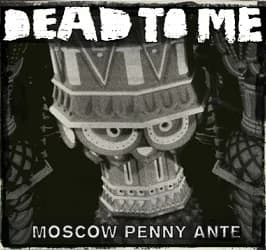 Dead to Me - Moscow Penny Ante (2011, Fat Wreck)