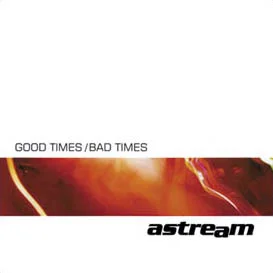 Astream - Good Times/Bad Times (2000, Bad Taste Records)