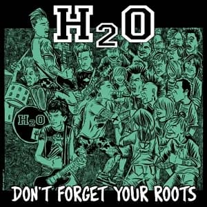 H2O - Don't Forget Your Roots (2011, Bridge Nine Records)