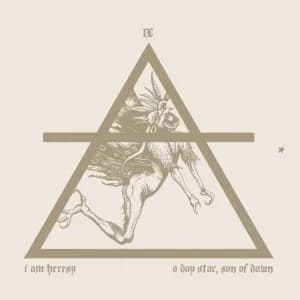 I Am Heresy - O Day Star, Son Of Dawn (2013, End Hits Records)