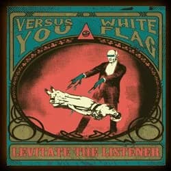 Versus You / White Flag - Levitate the Listener (2011, Long Beach Records)