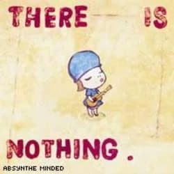 Absynthe Minded - There is Nothing (2007, Universal)