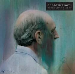 Goodtime Boys - What's Left to Let Go (2012, Bridge Nine Records)