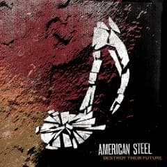 American Steel - Destroy Their Future (2007, Fat Wreck)