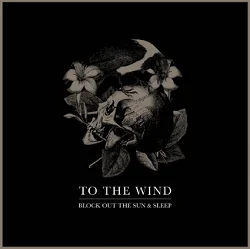 To the Wind - Block Out the Sun & Sleep (2014, Pure Noise Records)