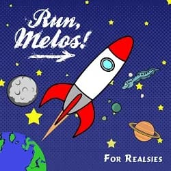 Run, Melos! - For Realsies (2015, DIY)