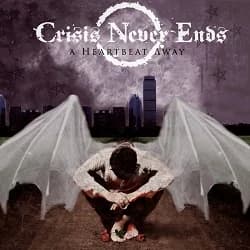 Crisis Never Ends - A Heartbeat Away (2006, Beniihana Records)