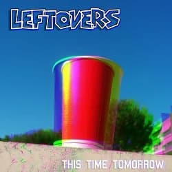 Leftovers - This Time Tomorrow (2015, Morning Wood Records)
