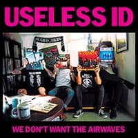 Useless ID - We Don´t Want The Airwaves (2016, Fat Wreck)