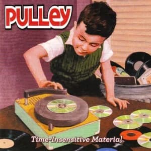 Pulley - Time-Insensitive Material (2009, DIY/X-Member Records)