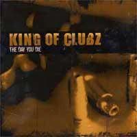 King of Clubz - The Day You Die (2004, Filled With Hate Records)