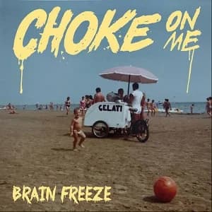 Choke On Me - Brain Freeze (2017, DIY)