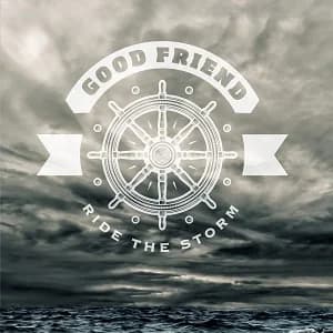 Good Friend - Ride the Storm (2016/2017, Red Scare Industries/Gunner Records/Broken Silence)