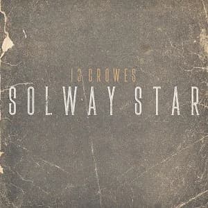 13 Crowes - Solway Star (2020, Homebound Records)