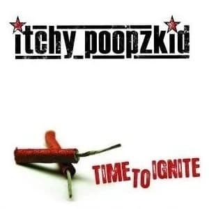 Itchy Poopzkid - Time to Ignite (2007, Where Are My Records)