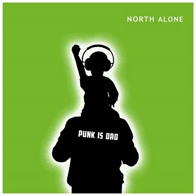 North Alone - Punk is Dad (2020, Country Bumpkin Records/Mad Drunken Monkey Records)