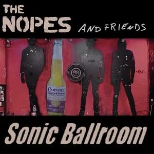 The Nopes: Soli-Hymne für den Sonic Ballroom