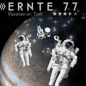 Ernte 77: Einmal Weltraum und (nicht) zurück