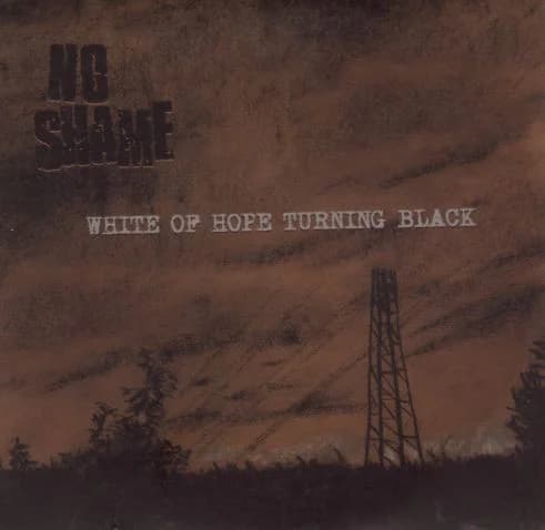 No Shame - White of Hope Turning Black (2007, Fullsteam Records)