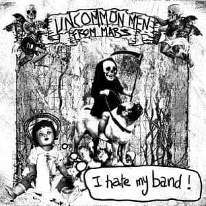 Uncommon Men From Mars - I Hate My Band ! (2010, Kicking Records)