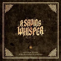 A Saving Whisper - Golden Times for Desperate Lovers (2011, Modern Chemistry Music)