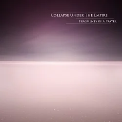Collapse Under the Empire - Fragments of a Prayer (2012, Finaltune/Broken Silence)