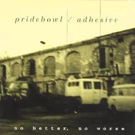 Pridebowl / Adhesive - No Better, No Worse (1997, Bad Taste Records)