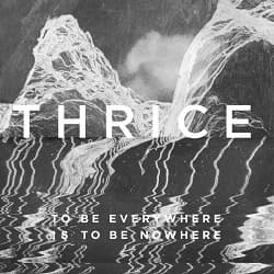 Thrice - To Be Everywhere Is to Be Nowhere (2016, Vagrant Records)