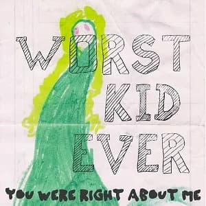 Worst Kid Ever - You Were Right About Me (2018, DIY)