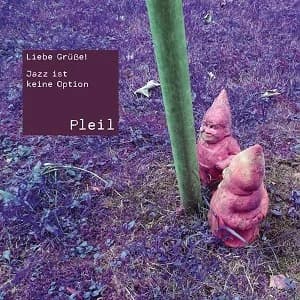Pleil - Liebe Grüße!/Jazz ist keine Option (2021, Timezone Records)