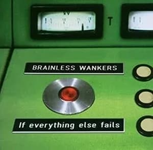 Brainless Wankers - If Everything Else Fails (2006, Rockhit Records)