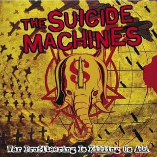 The Suicide Machines - War Profiteering is Killing Us All (2005, SideOneDummy)