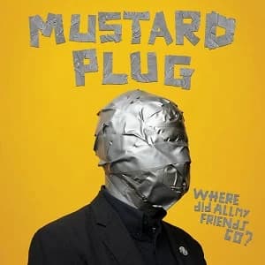 Mustard Plug - Where Did All My Friends Go? (2023, Bad Time Records)